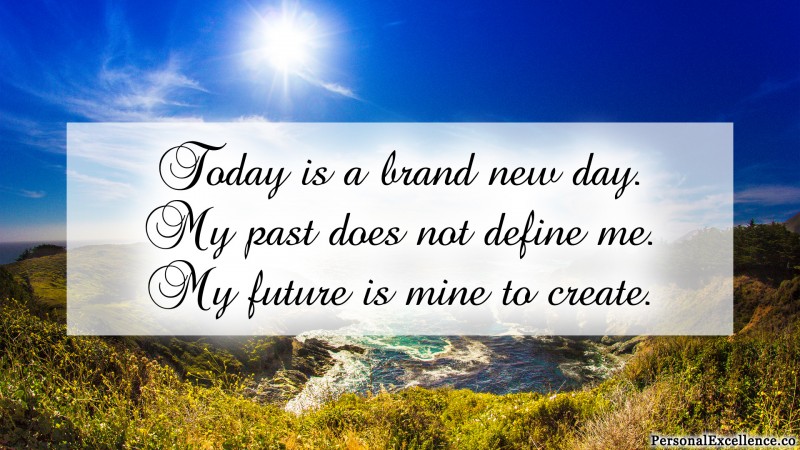 Affirmation Wallpaper, [Beginning]: “Today is a brand new day. My past does not define me. My future is mine to create.”