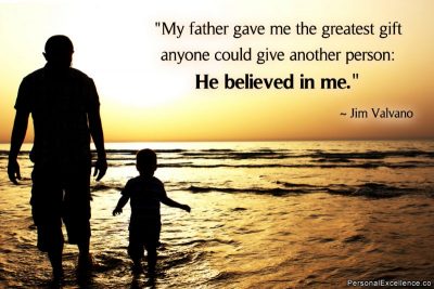 Inspirational Quote: “My father gave me the greatest gift anyone could give another person: He believed in me.” – Jim Valvano